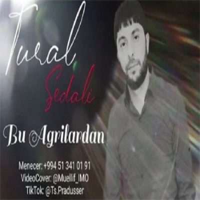 دانلود آهنگ ترکی بو آغریلاردان از تورال صدالی
