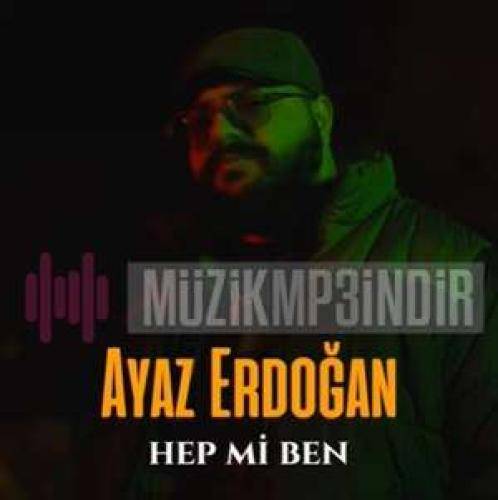 Ayaz Erdoğan Hep Mi Ben